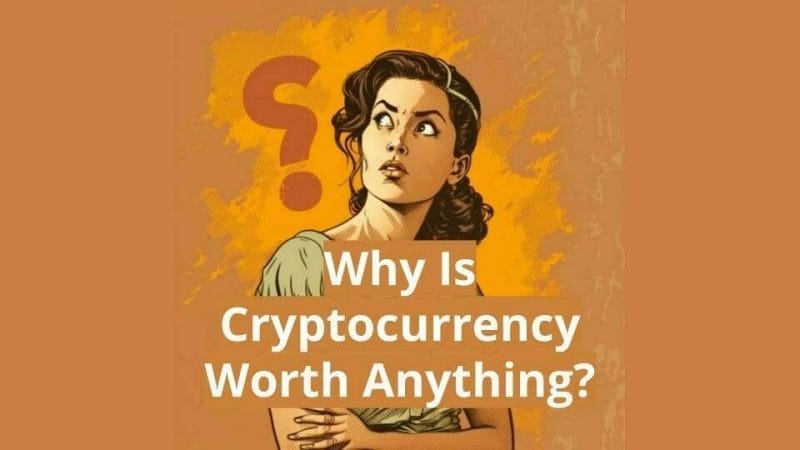 Why Is Cryptocurrency Worth Anything