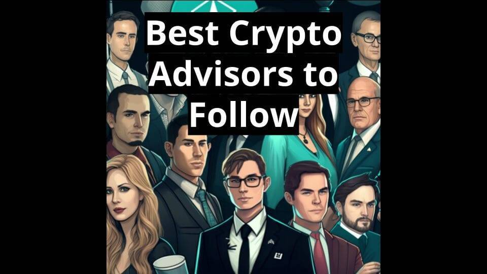 25 Best Crypto Advisors To Follow: Don't Miss Out (2023)